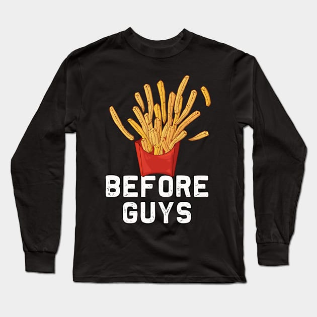 Fries Before Guys | Funny Women Girls french fry lover Long Sleeve T-Shirt by MerchMadness